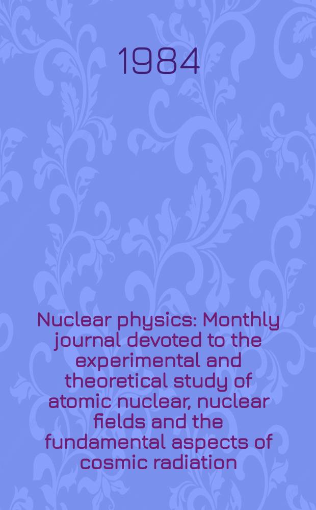 Nuclear physics : Monthly journal devoted to the experimental and theoretical study of atomic nuclear, nuclear fields and the fundamental aspects of cosmic radiation. Vol.430, №3