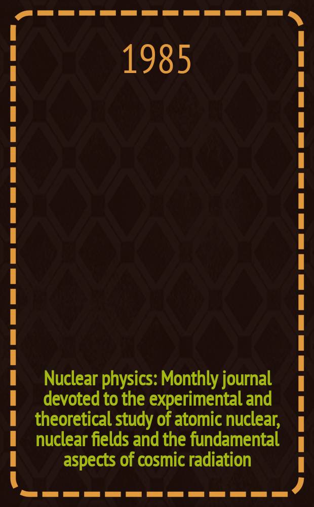 Nuclear physics : Monthly journal devoted to the experimental and theoretical study of atomic nuclear, nuclear fields and the fundamental aspects of cosmic radiation. Vol.432, №1