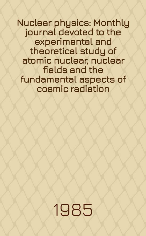 Nuclear physics : Monthly journal devoted to the experimental and theoretical study of atomic nuclear, nuclear fields and the fundamental aspects of cosmic radiation. Particles and nuclei