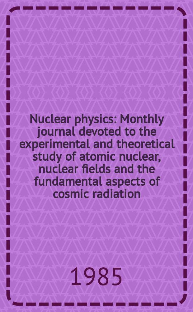 Nuclear physics : Monthly journal devoted to the experimental and theoretical study of atomic nuclear, nuclear fields and the fundamental aspects of cosmic radiation. Vol.438, №2