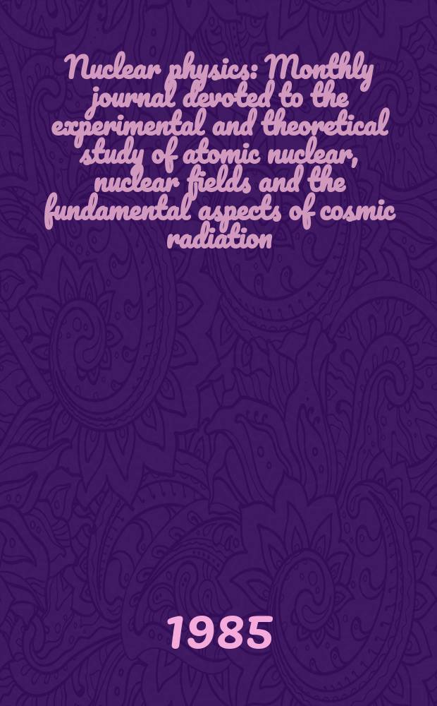 Nuclear physics : Monthly journal devoted to the experimental and theoretical study of atomic nuclear, nuclear fields and the fundamental aspects of cosmic radiation. Vol.440, №2