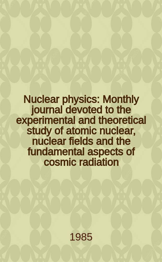 Nuclear physics : Monthly journal devoted to the experimental and theoretical study of atomic nuclear, nuclear fields and the fundamental aspects of cosmic radiation. Vol.443, №2