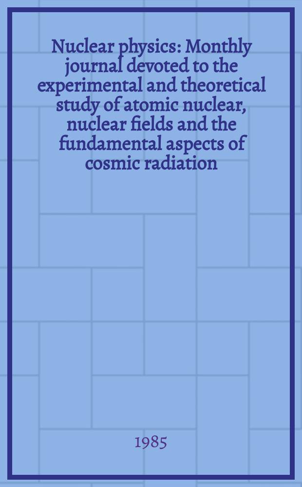 Nuclear physics : Monthly journal devoted to the experimental and theoretical study of atomic nuclear, nuclear fields and the fundamental aspects of cosmic radiation. Vol.443, №4