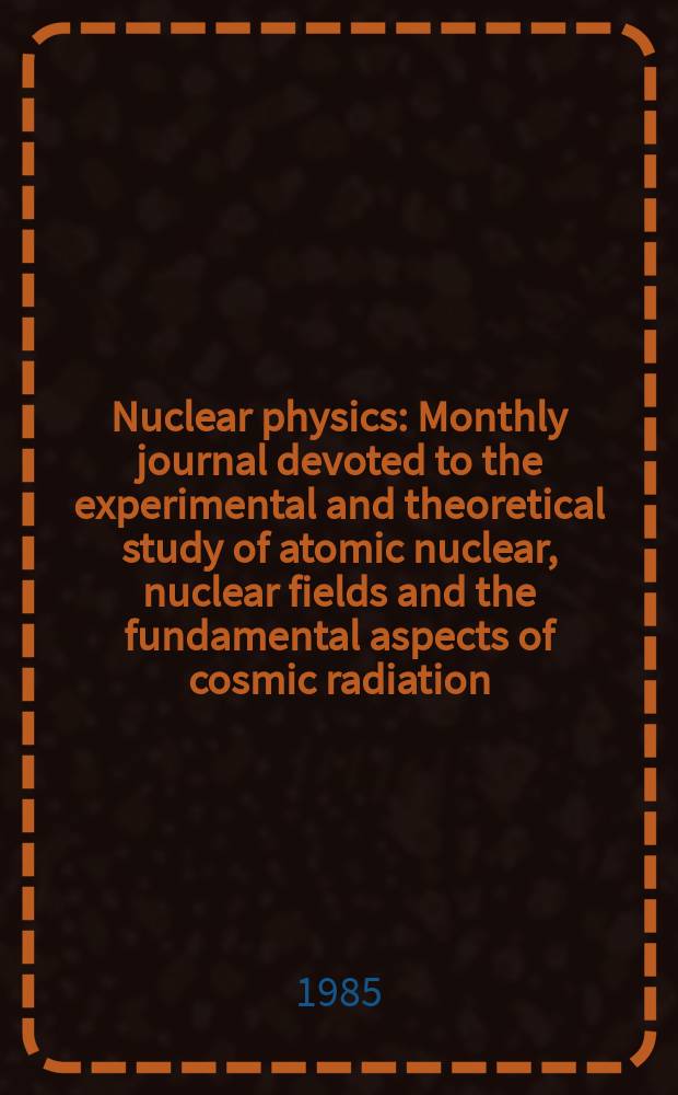 Nuclear physics : Monthly journal devoted to the experimental and theoretical study of atomic nuclear, nuclear fields and the fundamental aspects of cosmic radiation. Vol.446, №3/4