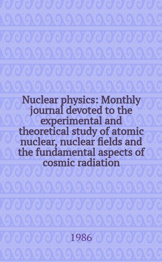 Nuclear physics : Monthly journal devoted to the experimental and theoretical study of atomic nuclear, nuclear fields and the fundamental aspects of cosmic radiation. Vol.448, №2