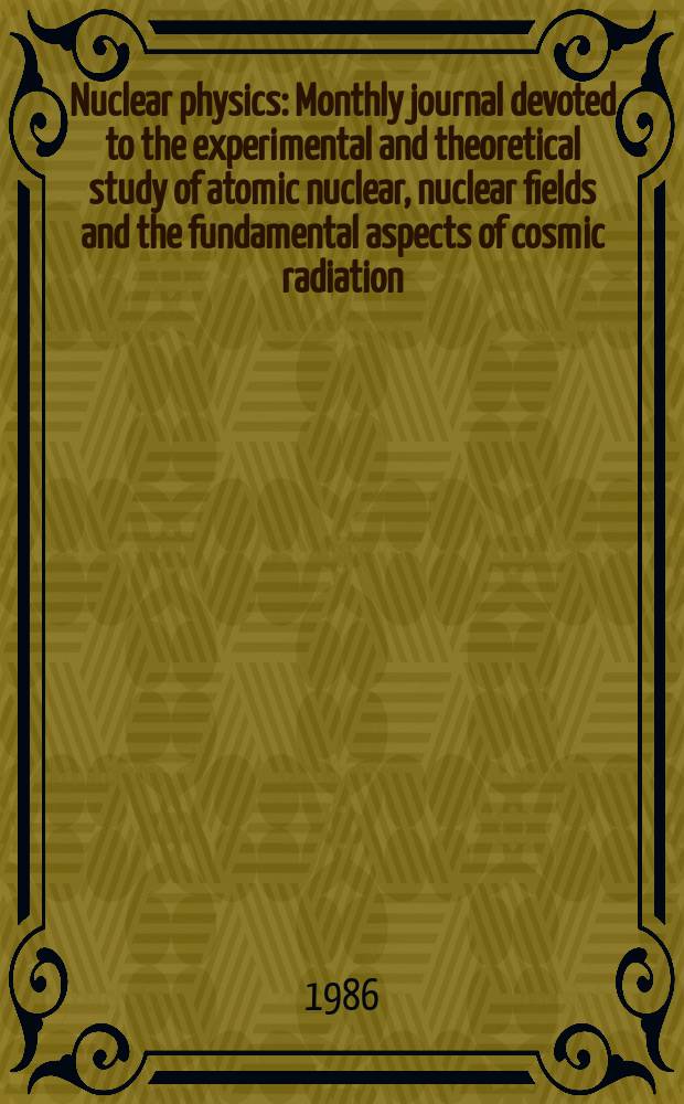 Nuclear physics : Monthly journal devoted to the experimental and theoretical study of atomic nuclear, nuclear fields and the fundamental aspects of cosmic radiation. Vol.452, №1