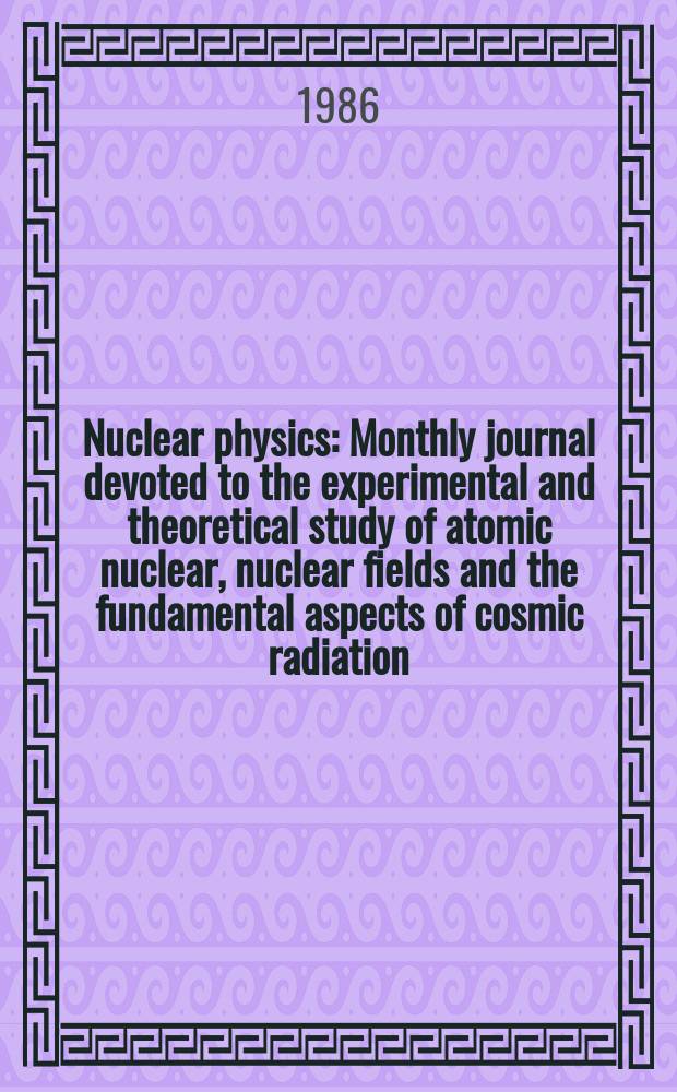 Nuclear physics : Monthly journal devoted to the experimental and theoretical study of atomic nuclear, nuclear fields and the fundamental aspects of cosmic radiation. Vol.453, №1