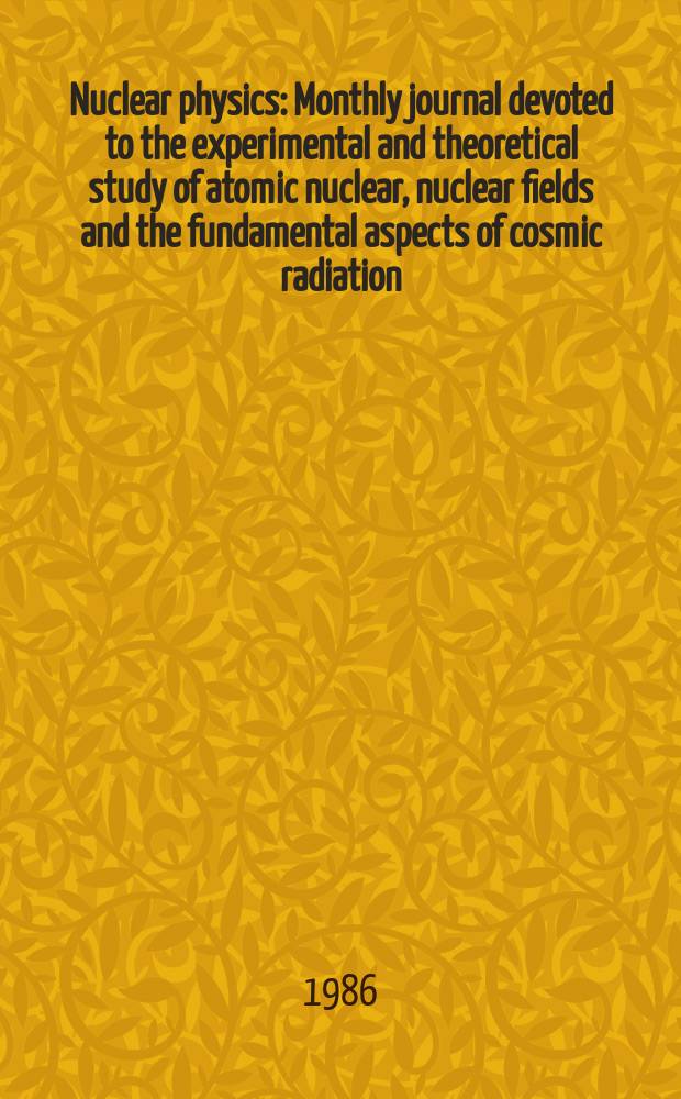 Nuclear physics : Monthly journal devoted to the experimental and theoretical study of atomic nuclear, nuclear fields and the fundamental aspects of cosmic radiation. Vol.454, №1