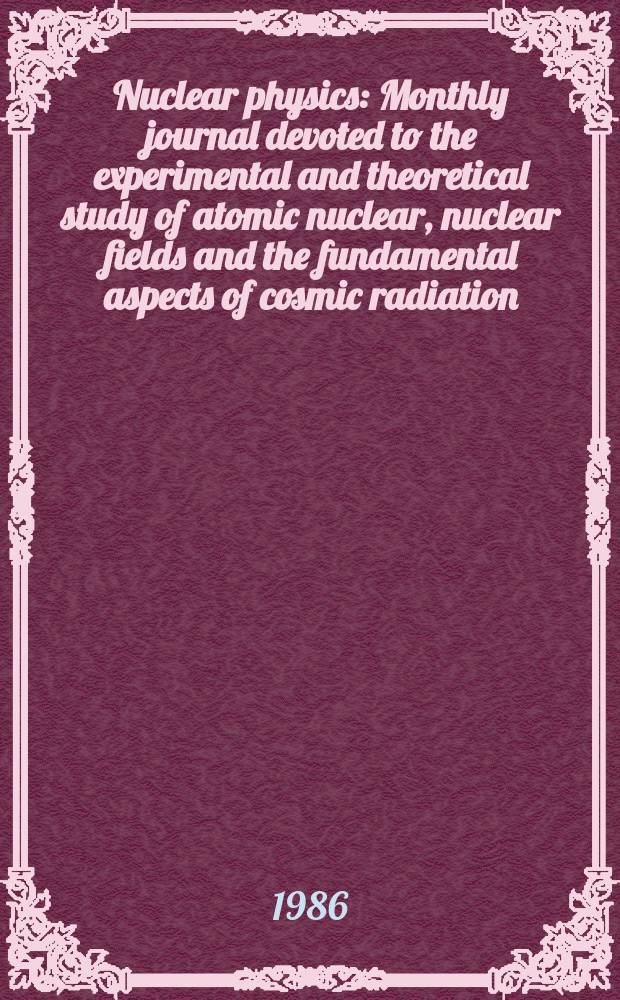 Nuclear physics : Monthly journal devoted to the experimental and theoretical study of atomic nuclear, nuclear fields and the fundamental aspects of cosmic radiation. Vol.454, №3/4