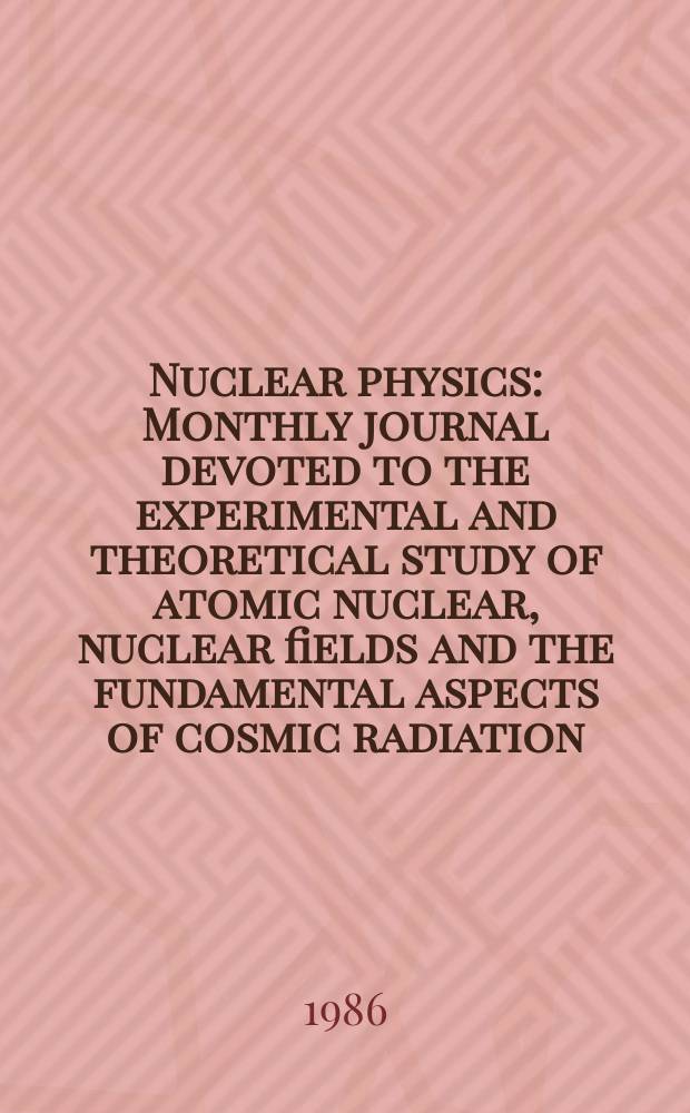 Nuclear physics : Monthly journal devoted to the experimental and theoretical study of atomic nuclear, nuclear fields and the fundamental aspects of cosmic radiation. Vol.456, №3
