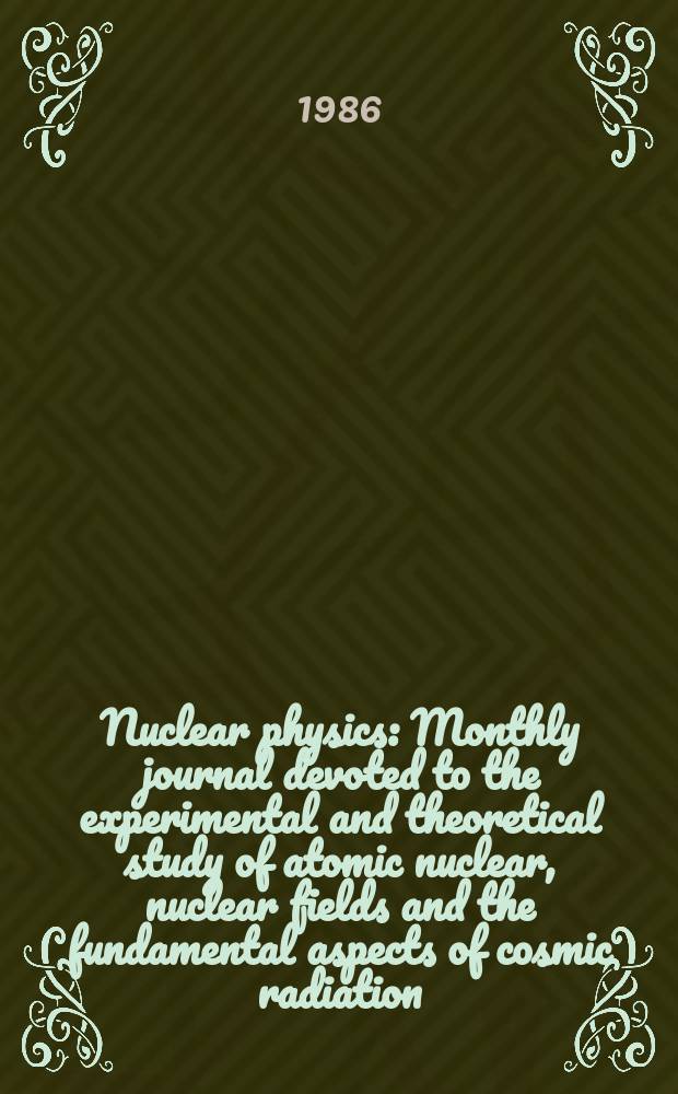 Nuclear physics : Monthly journal devoted to the experimental and theoretical study of atomic nuclear, nuclear fields and the fundamental aspects of cosmic radiation. Vol.457, №1