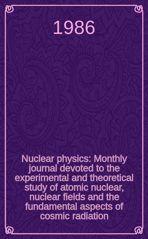 Nuclear physics : Monthly journal devoted to the experimental and theoretical study of atomic nuclear, nuclear fields and the fundamental aspects of cosmic radiation. Vol.458, №2