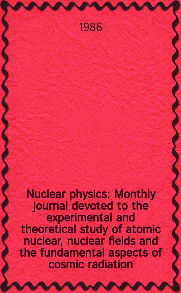 Nuclear physics : Monthly journal devoted to the experimental and theoretical study of atomic nuclear, nuclear fields and the fundamental aspects of cosmic radiation. Vol.460, №2