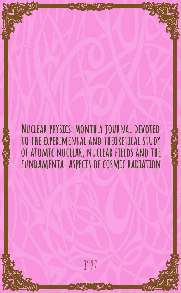Nuclear physics : Monthly journal devoted to the experimental and theoretical study of atomic nuclear, nuclear fields and the fundamental aspects of cosmic radiation. Vol.462, №4
