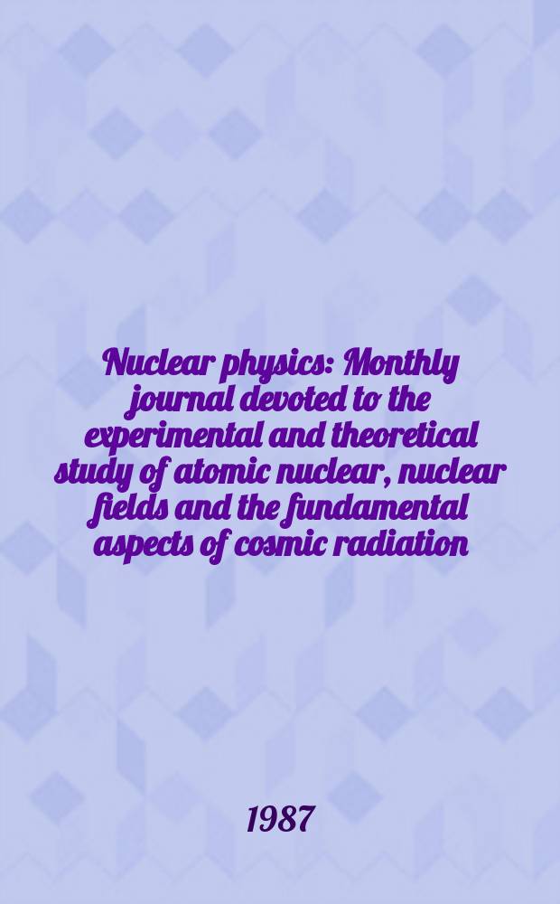 Nuclear physics : Monthly journal devoted to the experimental and theoretical study of atomic nuclear, nuclear fields and the fundamental aspects of cosmic radiation. Vol.464, №4