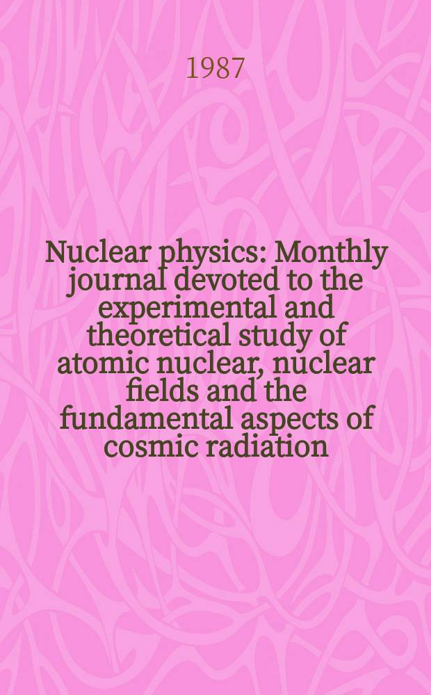 Nuclear physics : Monthly journal devoted to the experimental and theoretical study of atomic nuclear, nuclear fields and the fundamental aspects of cosmic radiation. Vol.465, №1