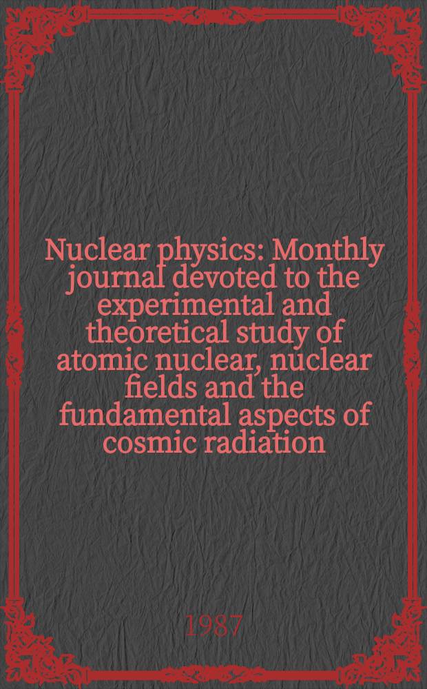Nuclear physics : Monthly journal devoted to the experimental and theoretical study of atomic nuclear, nuclear fields and the fundamental aspects of cosmic radiation. Vol.466, №3/4