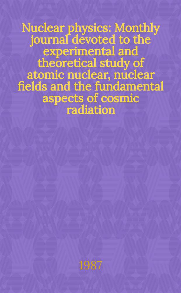 Nuclear physics : Monthly journal devoted to the experimental and theoretical study of atomic nuclear, nuclear fields and the fundamental aspects of cosmic radiation. Vol.472, №2