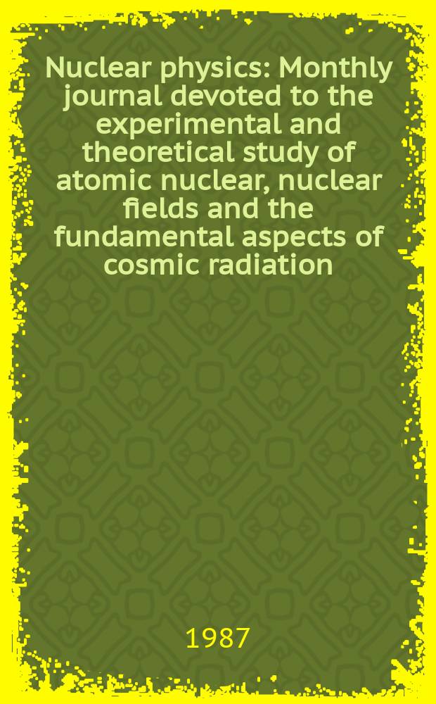 Nuclear physics : Monthly journal devoted to the experimental and theoretical study of atomic nuclear, nuclear fields and the fundamental aspects of cosmic radiation. Vol.473, №3