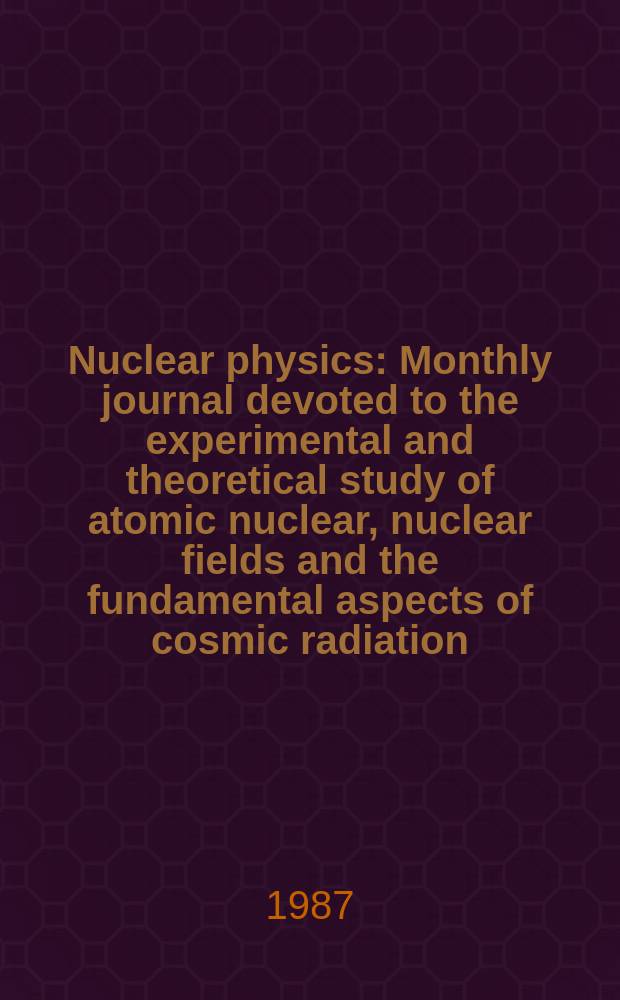 Nuclear physics : Monthly journal devoted to the experimental and theoretical study of atomic nuclear, nuclear fields and the fundamental aspects of cosmic radiation. Vol.473, №4