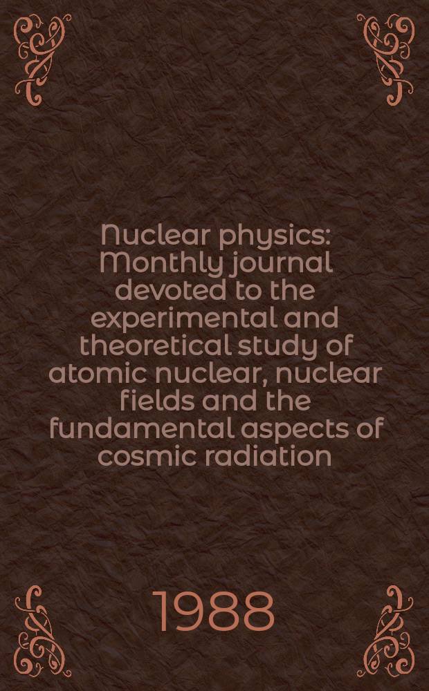 Nuclear physics : Monthly journal devoted to the experimental and theoretical study of atomic nuclear, nuclear fields and the fundamental aspects of cosmic radiation. Vol.476, №1