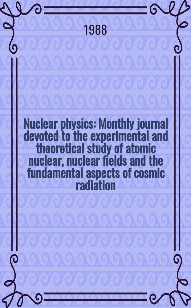 Nuclear physics : Monthly journal devoted to the experimental and theoretical study of atomic nuclear, nuclear fields and the fundamental aspects of cosmic radiation. Vol.477, №1