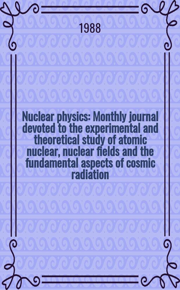 Nuclear physics : Monthly journal devoted to the experimental and theoretical study of atomic nuclear, nuclear fields and the fundamental aspects of cosmic radiation. Vol.477, №1