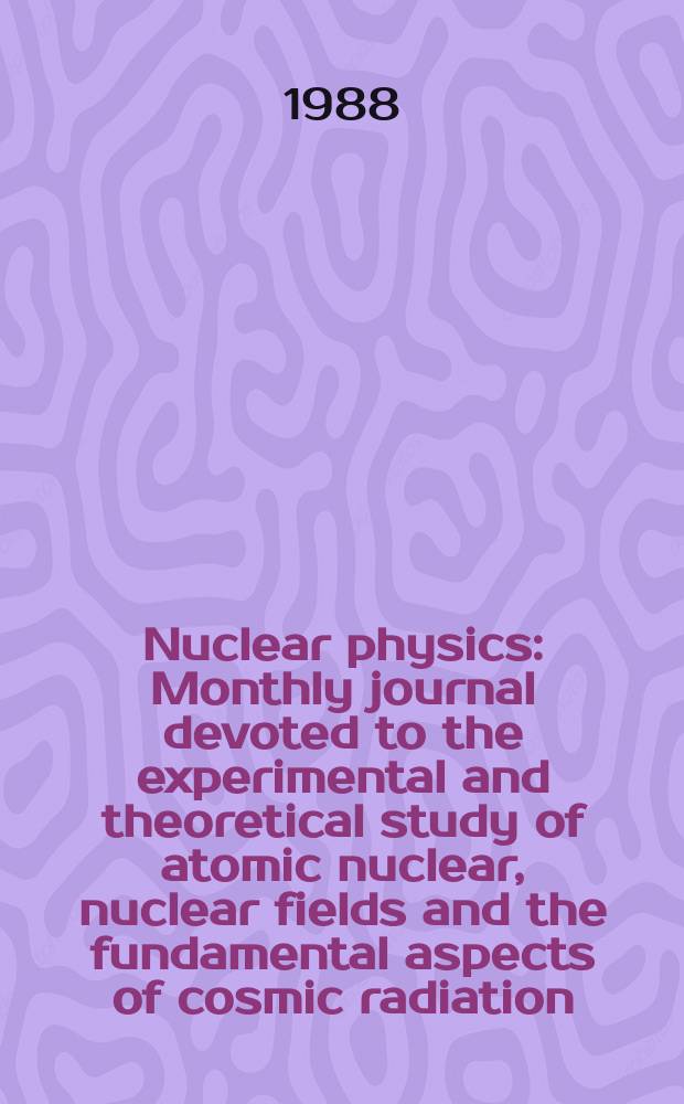 Nuclear physics : Monthly journal devoted to the experimental and theoretical study of atomic nuclear, nuclear fields and the fundamental aspects of cosmic radiation. Vol.480, №2