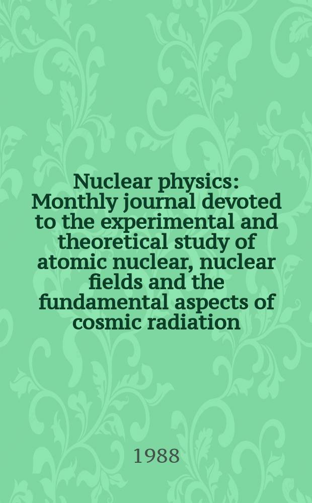 Nuclear physics : Monthly journal devoted to the experimental and theoretical study of atomic nuclear, nuclear fields and the fundamental aspects of cosmic radiation. Vol.481, №2