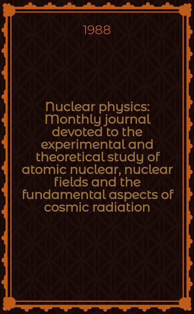 Nuclear physics : Monthly journal devoted to the experimental and theoretical study of atomic nuclear, nuclear fields and the fundamental aspects of cosmic radiation. Vol.482, №3/4