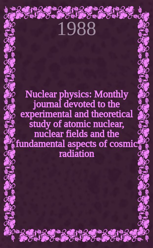 Nuclear physics : Monthly journal devoted to the experimental and theoretical study of atomic nuclear, nuclear fields and the fundamental aspects of cosmic radiation. Vol.485, №3/4