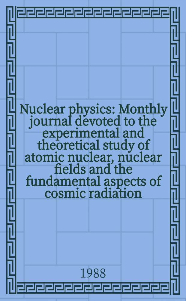 Nuclear physics : Monthly journal devoted to the experimental and theoretical study of atomic nuclear, nuclear fields and the fundamental aspects of cosmic radiation. Vol.489, №3