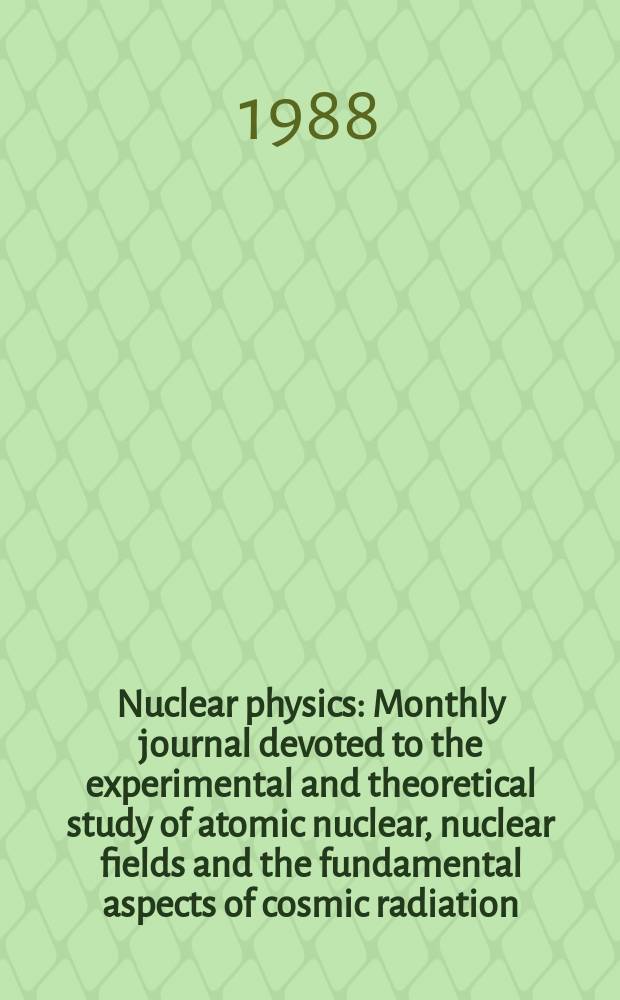 Nuclear physics : Monthly journal devoted to the experimental and theoretical study of atomic nuclear, nuclear fields and the fundamental aspects of cosmic radiation. Vol.489, №4