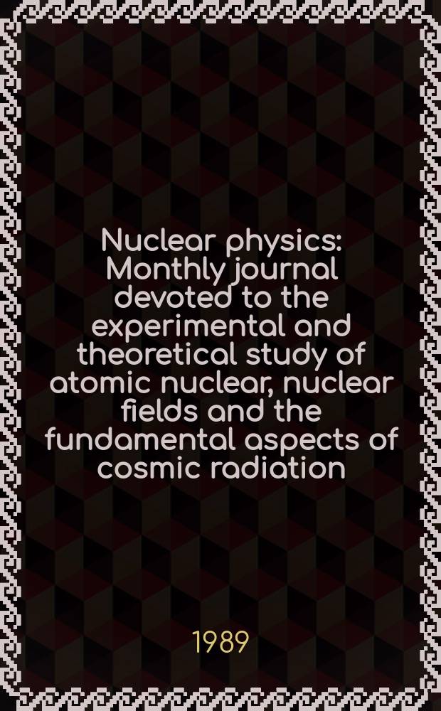 Nuclear physics : Monthly journal devoted to the experimental and theoretical study of atomic nuclear, nuclear fields and the fundamental aspects of cosmic radiation. Vol.491, №3