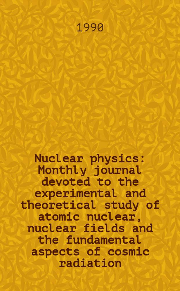 Nuclear physics : Monthly journal devoted to the experimental and theoretical study of atomic nuclear, nuclear fields and the fundamental aspects of cosmic radiation. Few body problems in physics