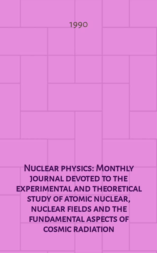Nuclear physics : Monthly journal devoted to the experimental and theoretical study of atomic nuclear, nuclear fields and the fundamental aspects of cosmic radiation. Vol.513, №3/4