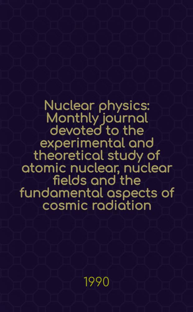 Nuclear physics : Monthly journal devoted to the experimental and theoretical study of atomic nuclear, nuclear fields and the fundamental aspects of cosmic radiation. Vol.517, №3/4