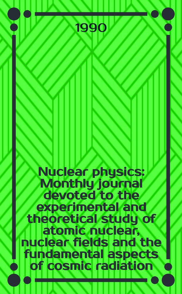 Nuclear physics : Monthly journal devoted to the experimental and theoretical study of atomic nuclear, nuclear fields and the fundamental aspects of cosmic radiation. International workshop on nuclear dynamics (1990, Italia)