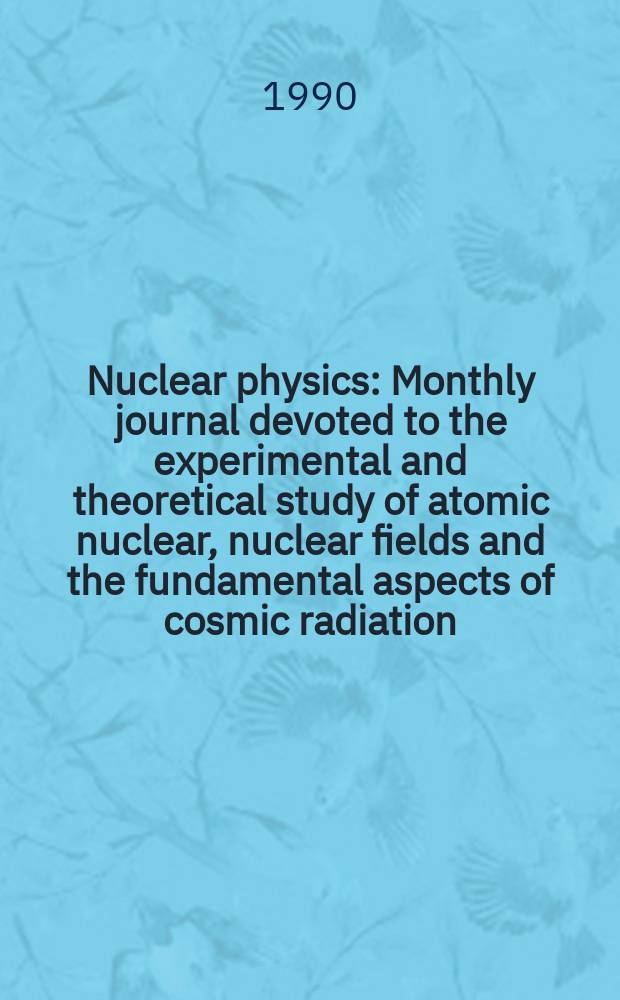 Nuclear physics : Monthly journal devoted to the experimental and theoretical study of atomic nuclear, nuclear fields and the fundamental aspects of cosmic radiation. Vol.519, №3