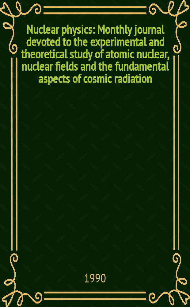 Nuclear physics : Monthly journal devoted to the experimental and theoretical study of atomic nuclear, nuclear fields and the fundamental aspects of cosmic radiation. Nuclear physics in the 1990's