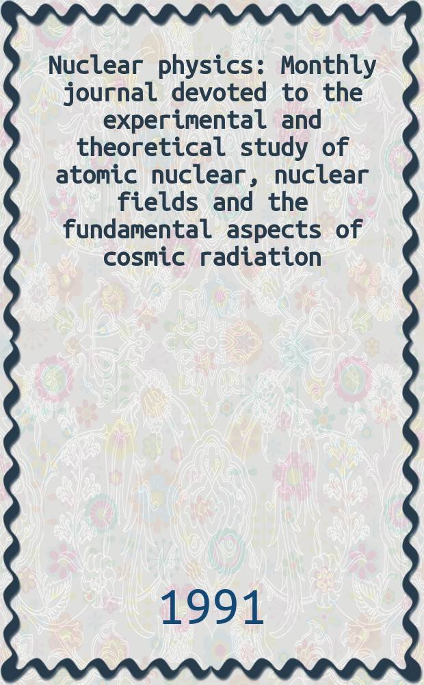 Nuclear physics : Monthly journal devoted to the experimental and theoretical study of atomic nuclear, nuclear fields and the fundamental aspects of cosmic radiation. Vol.532, №3/4