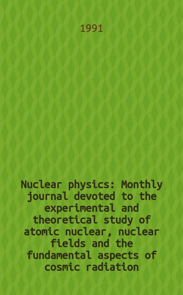 Nuclear physics : Monthly journal devoted to the experimental and theoretical study of atomic nuclear, nuclear fields and the fundamental aspects of cosmic radiation. Vol.534, №3/4