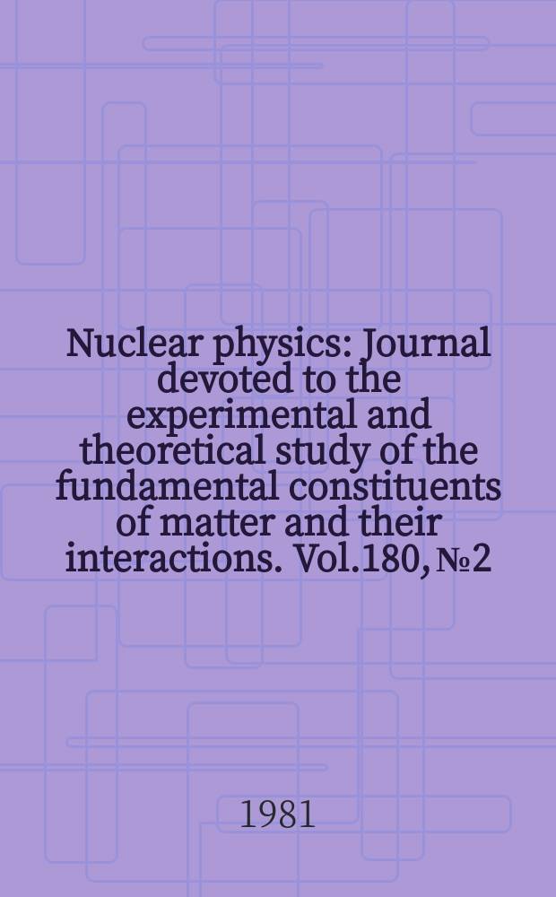 Nuclear physics : Journal devoted to the experimental and theoretical study of the fundamental constituents of matter and their interactions. Vol.180, №2 : (Field theory and statistical systems)