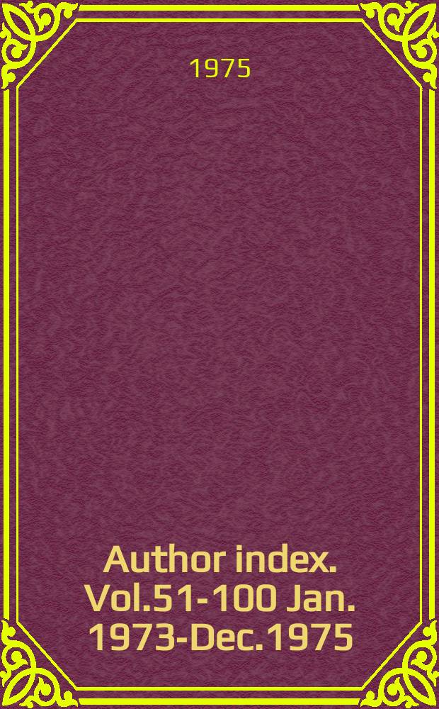 Author index. Vol.51-100 Jan. 1973-Dec.1975
