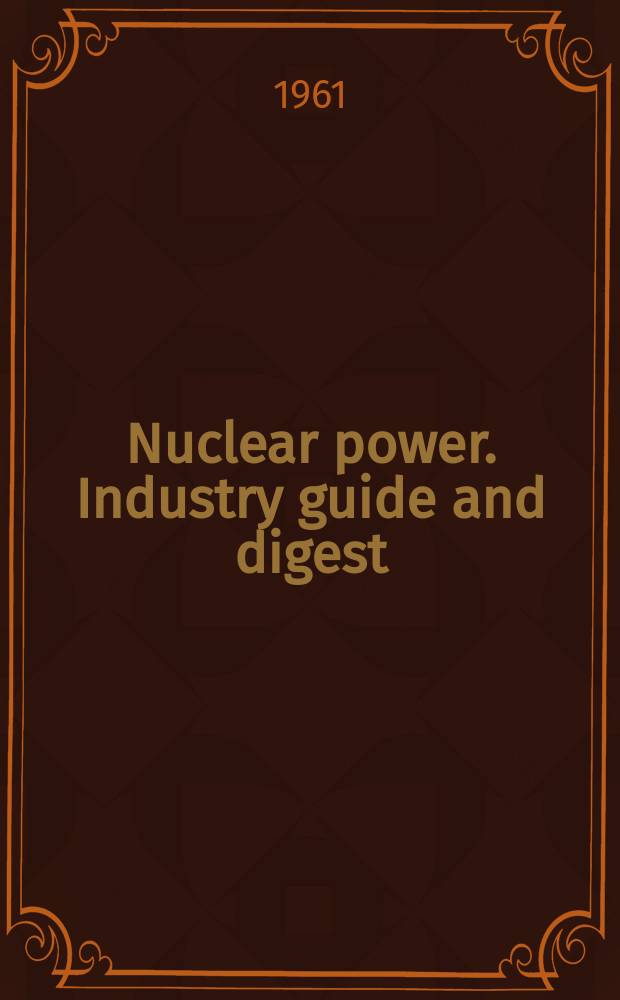 Nuclear power. Industry guide and digest : (Incorporating The Nuclear power year book)