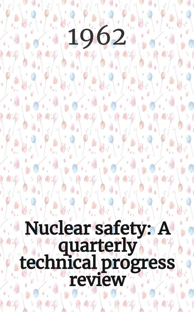 Nuclear safety : A quarterly technical progress review : Issued by the U.S. Atomic energy commission