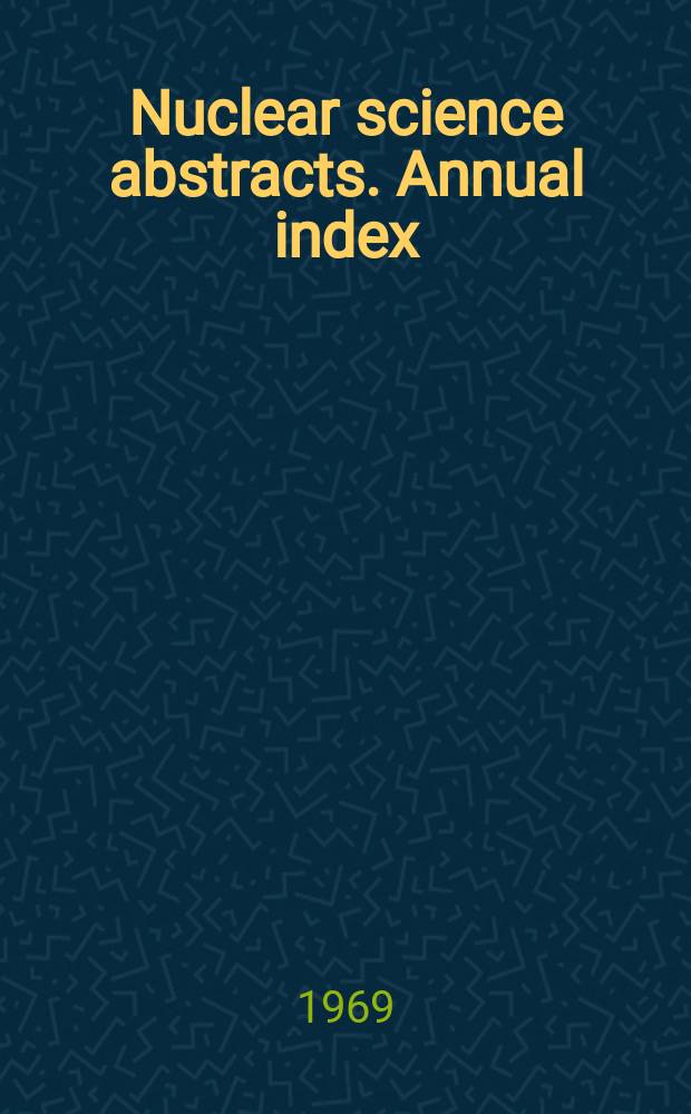 Nuclear science abstracts. Annual index : A semi-monthly publication of then USAEC Division of technical information