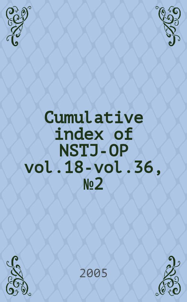 Cumulative index of NSTJ-OP vol.18-vol.36, №2 (1987-March 2005)