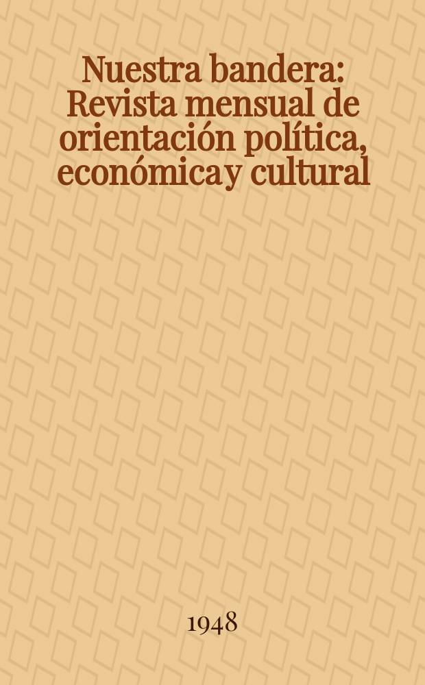 Nuestra bandera : Revista mensual de orientación política , económica y cultural