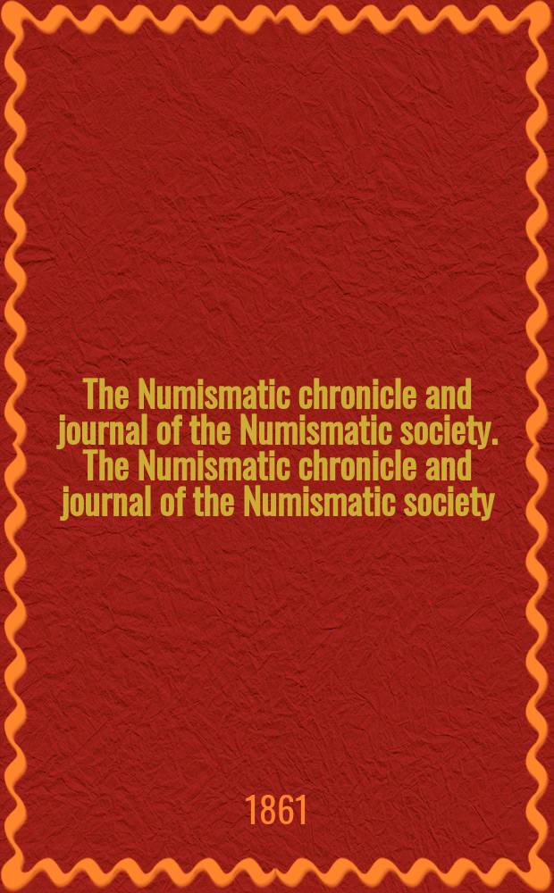 The Numismatic chronicle and journal of the Numismatic society. The Numismatic chronicle and journal of the Numismatic society